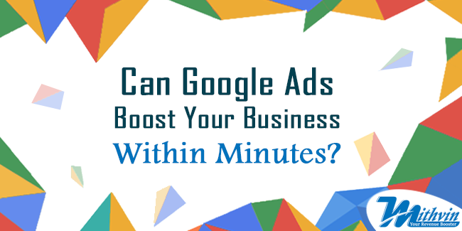 Can Google Ads Boost Your Business Within Minutes Mithvin