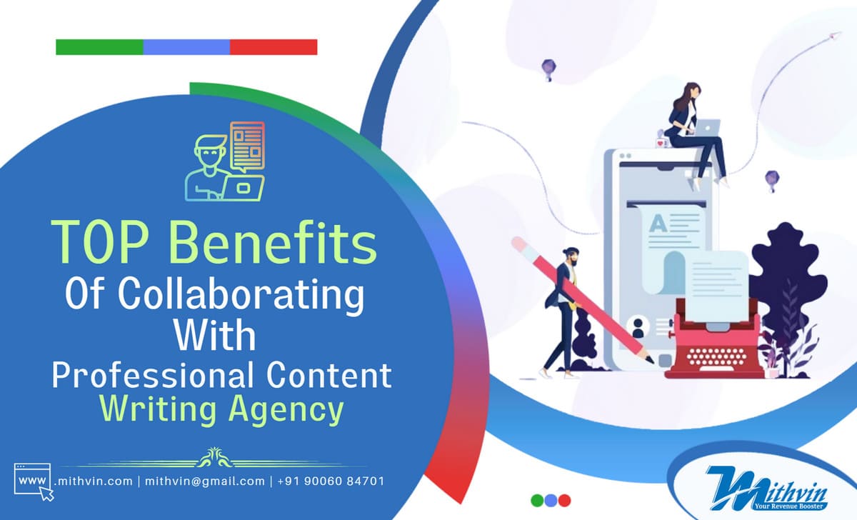 Top 6 Benefits Of Collaborating With A Professional Content Writing Agency